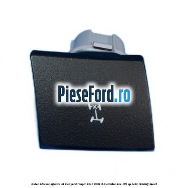Buton blocare diferential 2WD Ford Ranger 2019-2022 2.0 EcoBlue 4x4 170 cp BC2X, T20DD0J diesel
