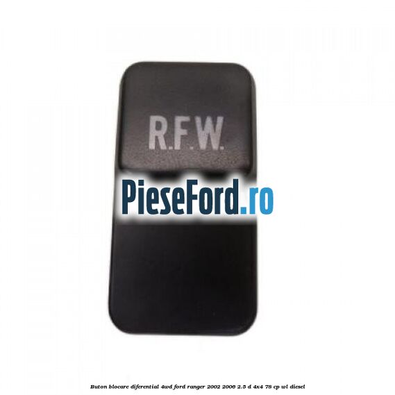 Buton blocare diferential 4WD Ford Ranger 2002-2006 2.5 D 4x4 78 cp Buton blocare diferential 4WD Ford Ranger 2002-2006 2.5 D 4x4 78 cp WL diesel