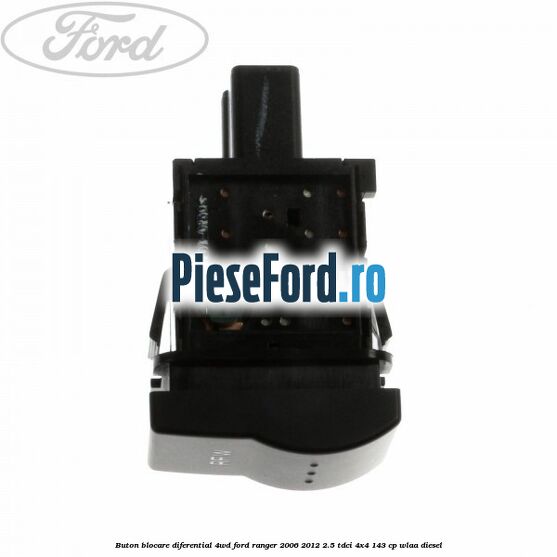 Buton blocare diferential 4WD Ford Ranger 2006-2012 2.5 TDCi 4x4 143 cp WLAA diesel