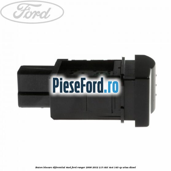 Buton blocare diferential 4WD Ford Ranger 2006-2012 2.5 TDCi 4x4 143 cp WLAA diesel