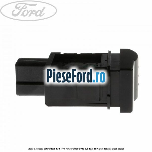 Buton blocare diferential 4WD Ford Ranger 2006-2012 3.0 TDCi 156 cp MD30DITC, WEAT diesel