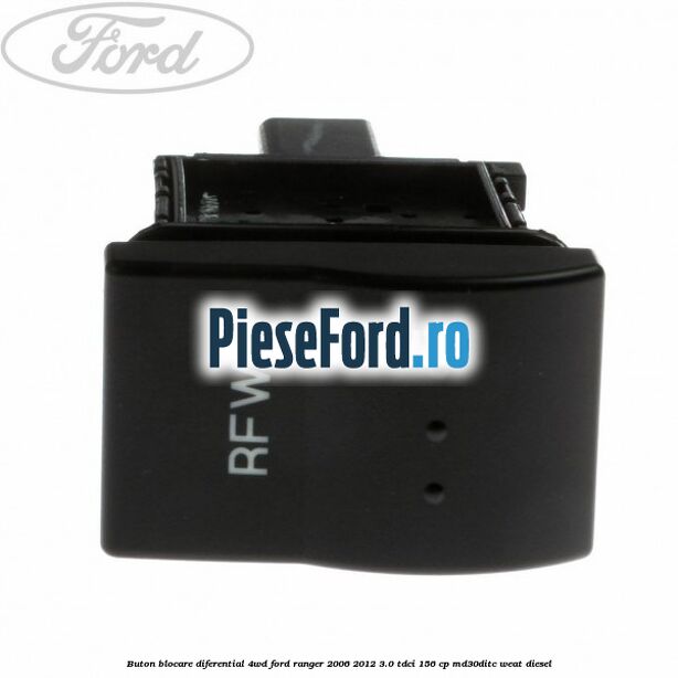 Buton blocare diferential 4WD Ford Ranger 2006-2012 3.0 TDCi 156 cp MD30DITC, WEAT diesel