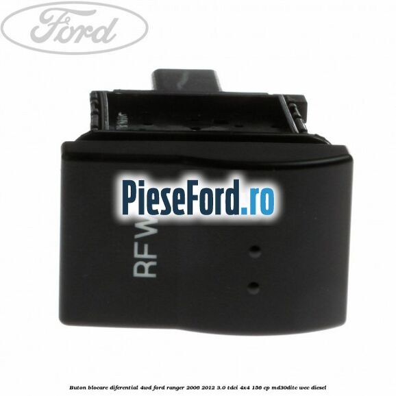 Buton blocare diferential 4WD Ford Ranger 2006-2012 3.0 TDCi 4x4 156 cp MD30DITC, WEC diesel