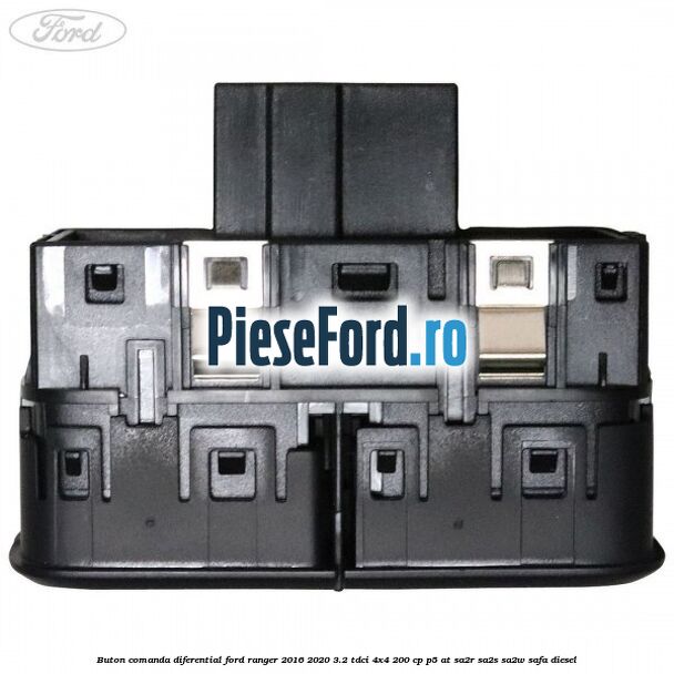 Buton comanda diferential Ford Ranger 2016-2020 3.2 TDCi 4x4 200 cp Buton comanda diferential Ford Ranger 2016-2020 3.2 TDCi 4x4 200 cp P5-AT, SA2R, SA2S, SA2W, SAFA diesel
