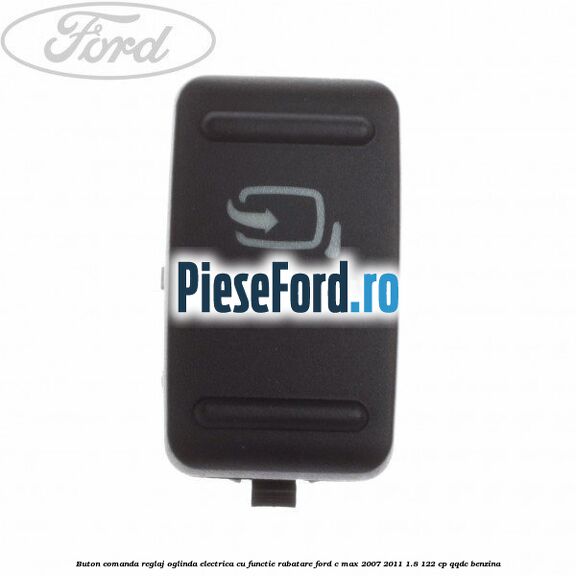 Buton comanda reglaj oglinda electrica cu functie rabatare Ford C-Max 2007-2011 1.8 122 cp QQDC benzina
