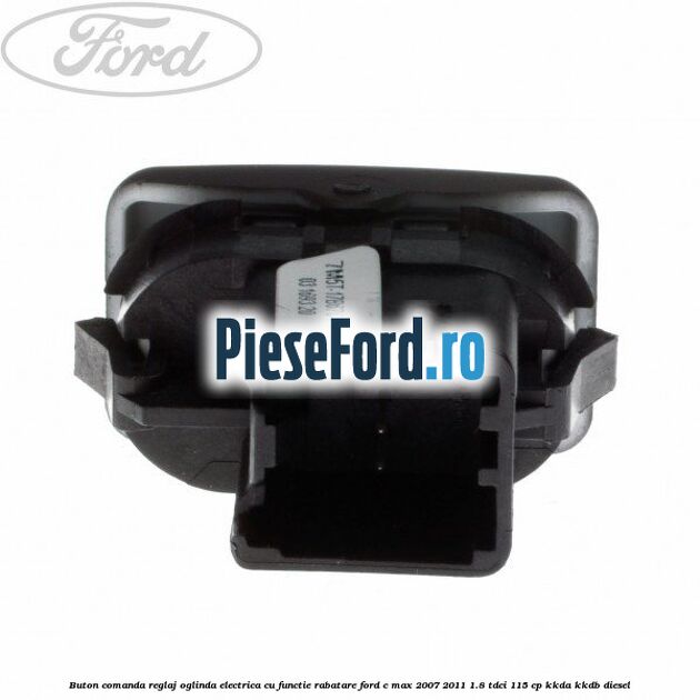 Buton comanda reglaj oglinda electrica cu functie rabatare Ford C-Max 2007-2011 1.8 TDCi 115 cp Buton comanda reglaj oglinda electrica cu functie rabatare Ford C-Max 2007-2011 1.8 TDCi 115 cp KKDA, KKDB diesel