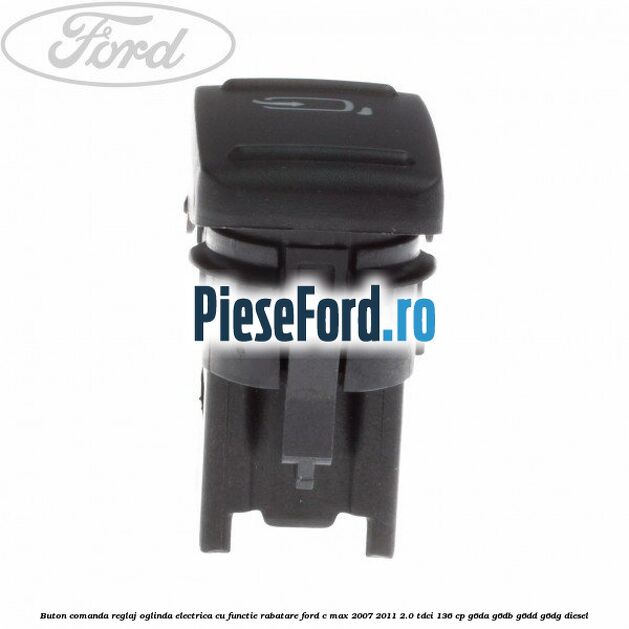Buton comanda reglaj oglinda electrica cu functie rabatare Ford C-Max 2007-2011 2.0 TDCi 136 cp G6DA, G6DB, G6DD, G6DG diesel
