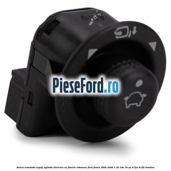 Buton comanda reglaj oglinda electrica cu functie rabatare Ford Fiesta 2005-2008 1.25 16V 70 cp M7JA, M7JB benzina