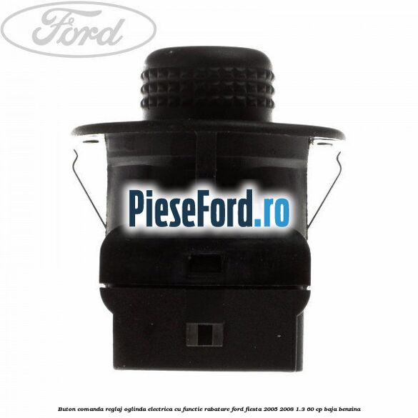 Buton comanda reglaj oglinda electrica cu functie rabatare Ford Fiesta 2005-2008 1.3 60 cp BAJA benzina