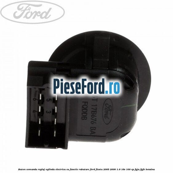 Buton comanda reglaj oglinda electrica cu functie rabatare Ford Fiesta 2005-2008 1.6 16V 100 cp FYJA, FYJB benzina