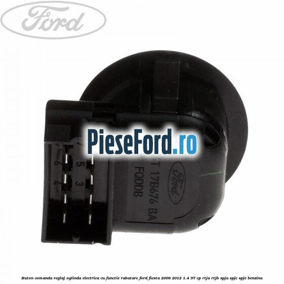 Buton comanda reglaj oglinda electrica cu functie rabatare Ford Fiesta 2008-2012 1.4 97 cp Buton comanda reglaj oglinda electrica cu functie rabatare Ford Fiesta 2008-2012 1.4 97 cp RTJA, RTJB, SPJA, SPJC, SPJE benzina