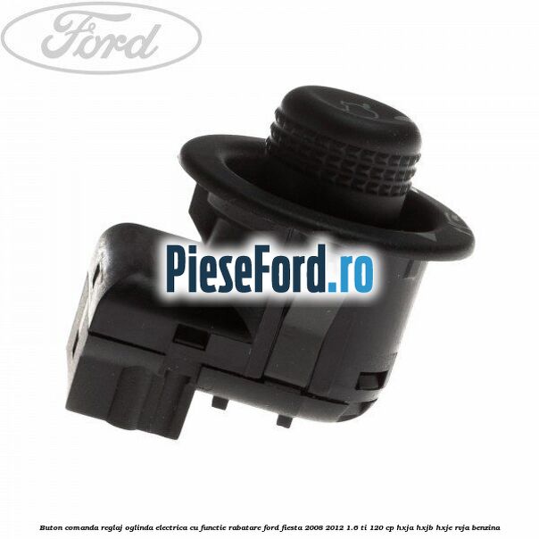 Buton comanda reglaj oglinda electrica cu functie rabatare Ford Fiesta 2008-2012 1.6 Ti 120 cp HXJA, HXJB, HXJE, RVJA benzina
