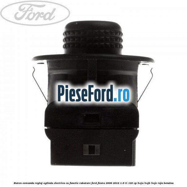 Buton comanda reglaj oglinda electrica cu functie rabatare Ford Fiesta 2008-2012 1.6 Ti 120 cp HXJA, HXJB, HXJE, RVJA benzina