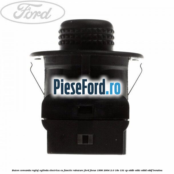 Buton comanda reglaj oglinda electrica cu functie rabatare Ford Focus 1998-2004 2.0 16V 131 cp EDDB, EDDC, EDDD, EDDF benzina