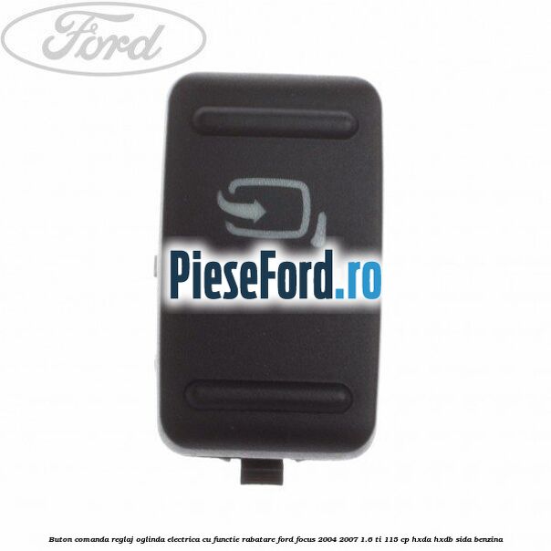 Buton comanda reglaj oglinda electrica cu functie rabatare Ford Focus 2004-2007 1.6 Ti 115 cp