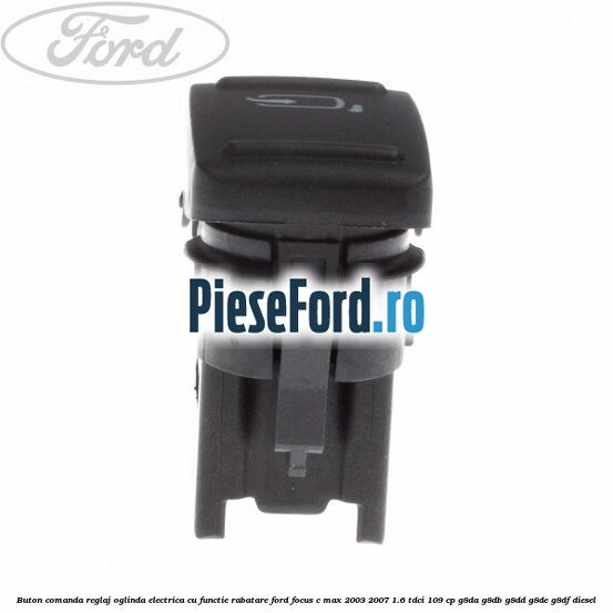 Buton comanda reglaj oglinda electrica cu functie rabatare Ford Focus C-Max 2003-2007 1.6 TDCi 109 cp G8DA, G8DB, G8DD, G8DE, G8DF diesel