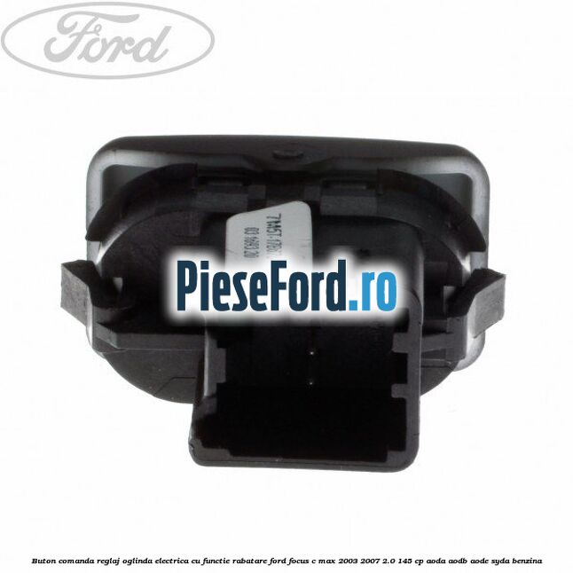 Buton comanda reglaj oglinda electrica cu functie rabatare Ford Focus C-Max 2003-2007 2.0 145 cp AODA, AODB, AODE, SYDA benzina