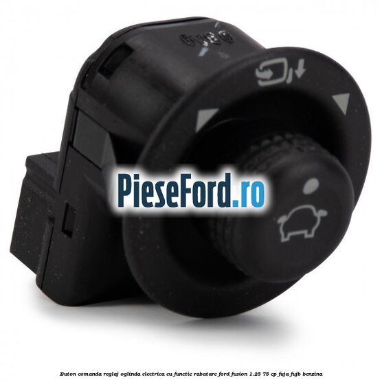 Buton comanda reglaj oglinda electrica cu functie rabatare Ford Fusion 1.25 75 cp FUJA, FUJB benzina