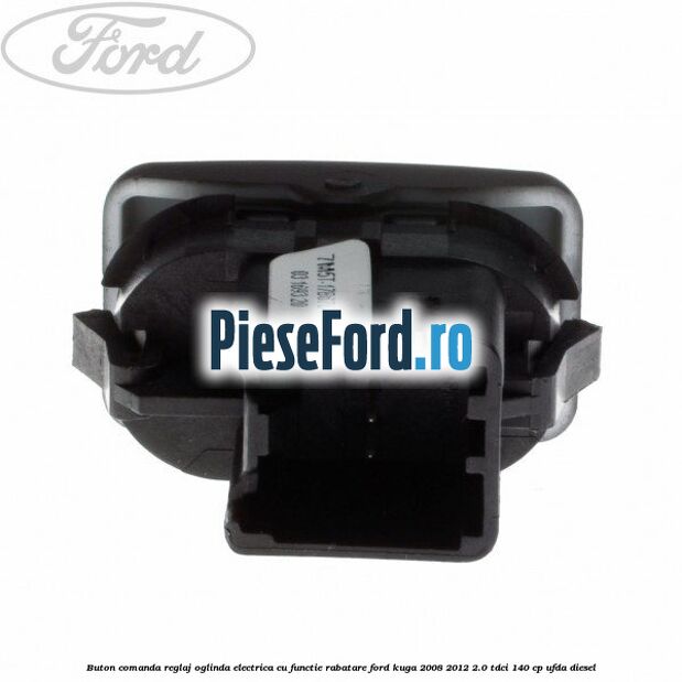 Buton comanda reglaj oglinda electrica cu functie rabatare Ford Kuga 2008-2012 2.0 TDCI 140 cp Buton comanda reglaj oglinda electrica cu functie rabatare Ford Kuga 2008-2012 2.0 TDCI 140 cp UFDA diesel