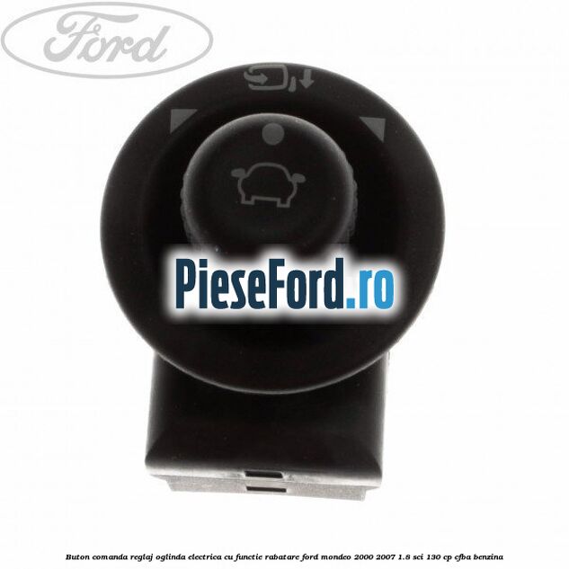 Buton comanda reglaj oglinda electrica cu functie rabatare Ford Mondeo 2000-2007 1.8 SCi 130 cp