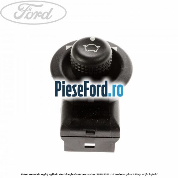 Buton comanda reglaj oglinda electrica Ford Tourneo Custom 2019-2023 1.0 EcoBoost PHEV 125 cp M1FA Hybrid