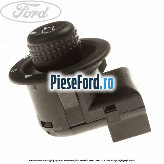 Buton comanda reglaj oglinda electrica Ford Transit 2006-2014 2.2 TDCi 85 cp P8FA, P8FB diesel