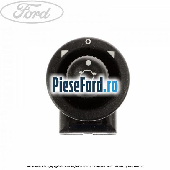 Buton comanda reglaj oglinda electrica Ford Transit 2019-2023 E-TRANSIT RWD 184  cp C0RA electric