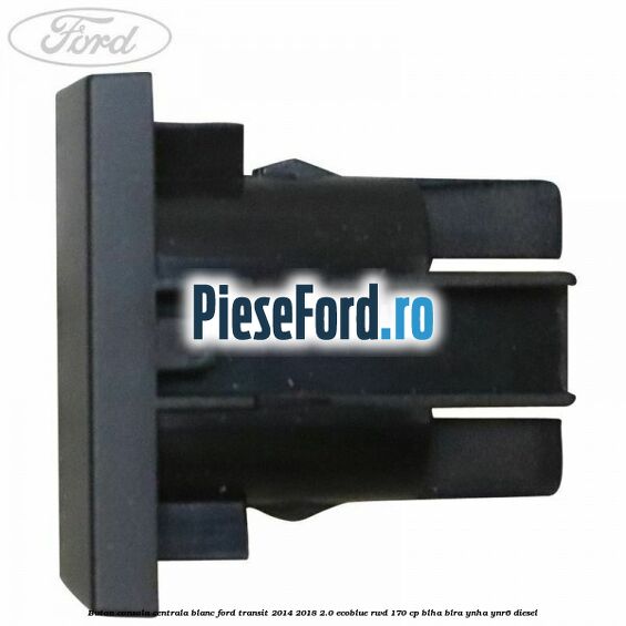 Buton consola centrala blanc Ford Transit 2014-2018 2.0 EcoBlue RWD 170 cp BLHA, BLRA, YNHA, YNR6 diesel