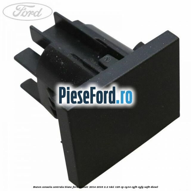 Buton consola centrala blanc Ford Transit 2014-2018 2.2 TDCi 125 cp CY14, CYF5, CYFG, USF6 diesel