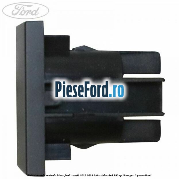 Buton consola centrala blanc Ford Transit 2019-2023 2.0 EcoBlue 4x4 130 cp Buton consola centrala blanc Ford Transit 2019-2023 2.0 EcoBlue 4x4 130 cp BKRA, YMR6, YMRA diesel