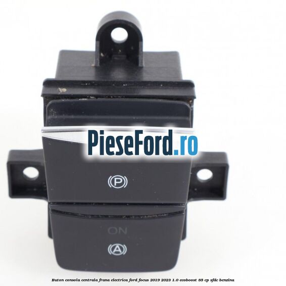 Buton consola centrala frana electrica Ford Focus 2019-2023 1.0 EcoBoost 85 cp SFDC benzina