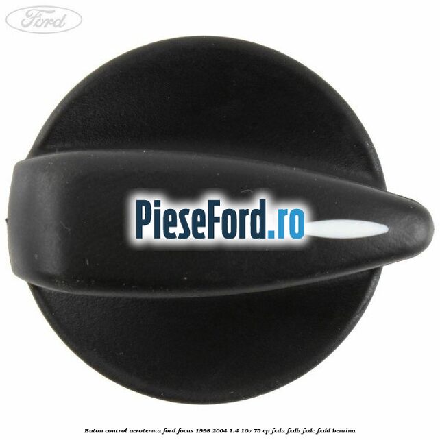 Buton control aeroterma Ford Focus 1998-2004 1.4 16V 75 cp Buton control aeroterma Ford Focus 1998-2004 1.4 16V 75 cp FXDA, FXDB, FXDC, FXDD benzina