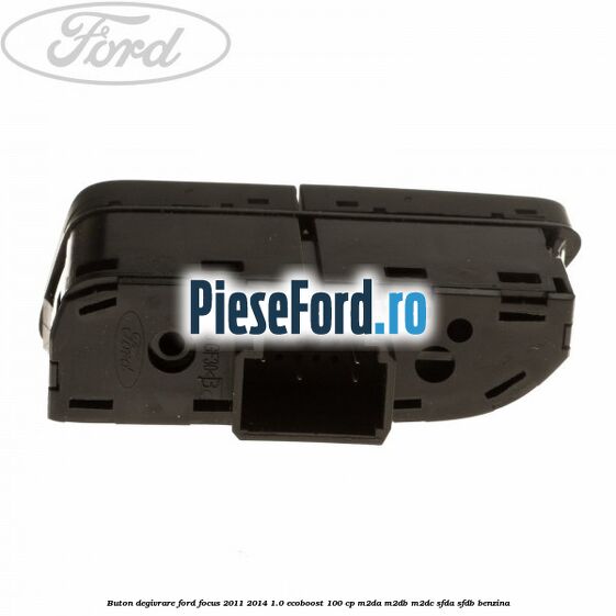 Buton degivrare Ford Focus 2011-2014 1.0 EcoBoost 100 cp M2DA, M2DB, M2DC, SFDA, SFDB benzina