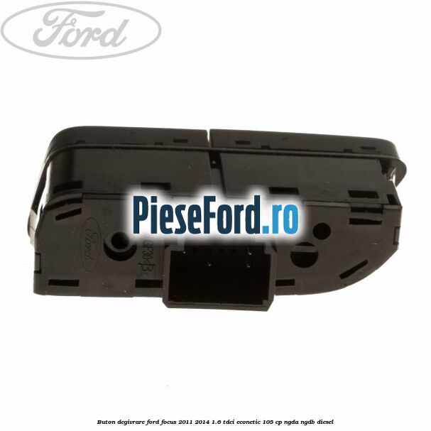 Buton degivrare Ford Focus 2011-2014 1.6 TDCi ECOnetic 105 cp NGDA, NGDB diesel