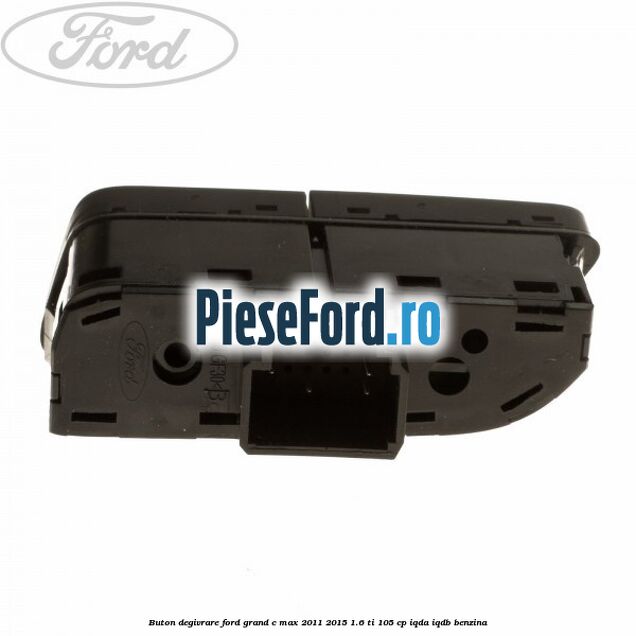 Buton degivrare Ford Grand C-Max 2011-2015 1.6 Ti 105 cp IQDA, IQDB benzina