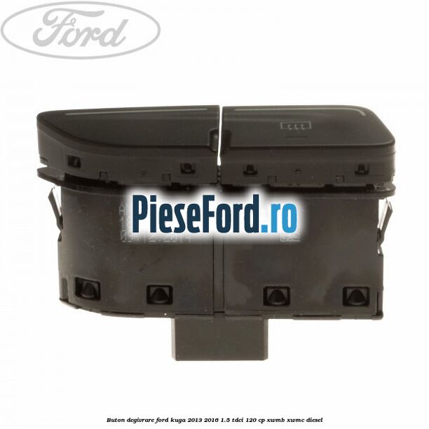Buton degivrare Ford Kuga 2013-2016 1.5 TDCi 120 cp XWMB, XWMC diesel