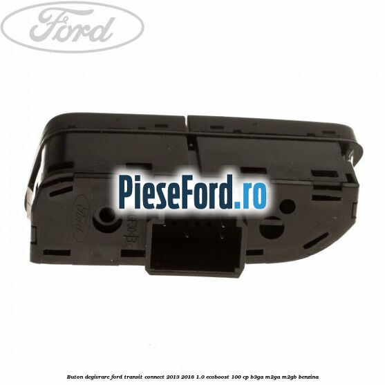 Buton degivrare Ford Transit Connect 2013-2018 1.0 EcoBoost 100 cp B3GA, M2GA, M2GB benzina