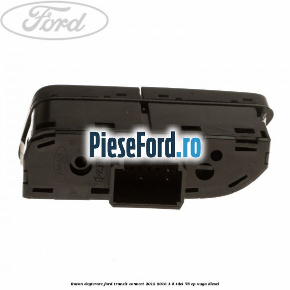 Buton degivrare Ford Transit Connect 2013-2018 1.5 TDCi 75 cp XUGA diesel