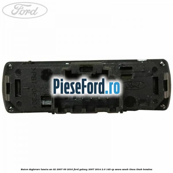 Buton degivrare luneta an 02/2007-09/2010 Ford Galaxy 2007-2014 2.0 145 cp AOWA, AOWB, TBWA, TBWB benzina