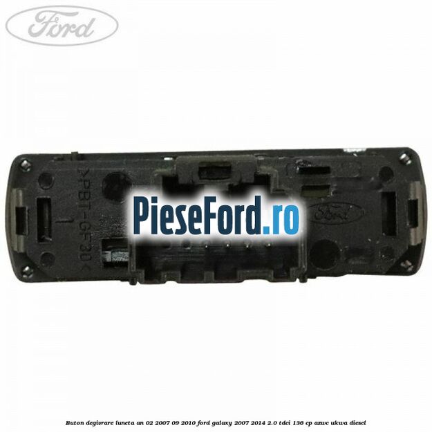Buton degivrare luneta an 02/2007-09/2010 Ford Galaxy 2007-2014 2.0 TDCi 136 cp Buton degivrare luneta an 02/2007-09/2010 Ford Galaxy 2007-2014 2.0 TDCi 136 cp AZWC, UKWA diesel