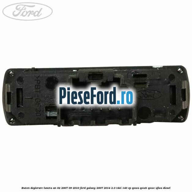 Buton degivrare luneta an 02/2007-09/2010 Ford Galaxy 2007-2014 2.0 TDCi 140 cp QXWA, QXWB, QXWC, UFWA diesel