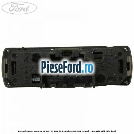Buton degivrare luneta an 02/2007-09/2010 Ford Mondeo 2008-2014 1.6 TDCi 115 cp T1BA, T1BB, T1BC diesel