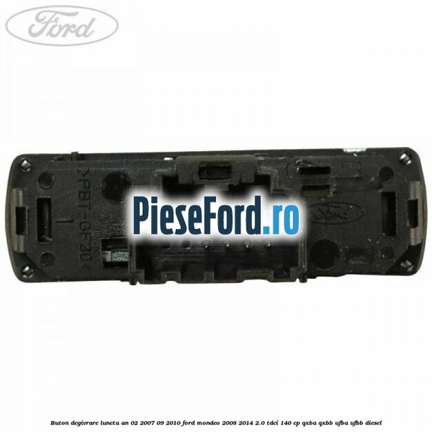 Buton degivrare luneta an 02/2007-09/2010 Ford Mondeo 2008-2014 2.0 TDCi 140 cp QXBA, QXBB, UFBA, UFBB diesel