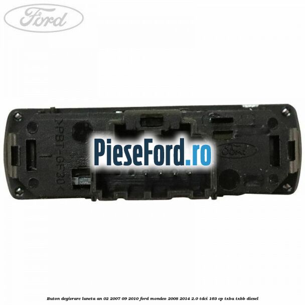 Buton degivrare luneta an 02/2007-09/2010 Ford Mondeo 2008-2014 2.0 TDCi 163 cp TXBA, TXBB diesel