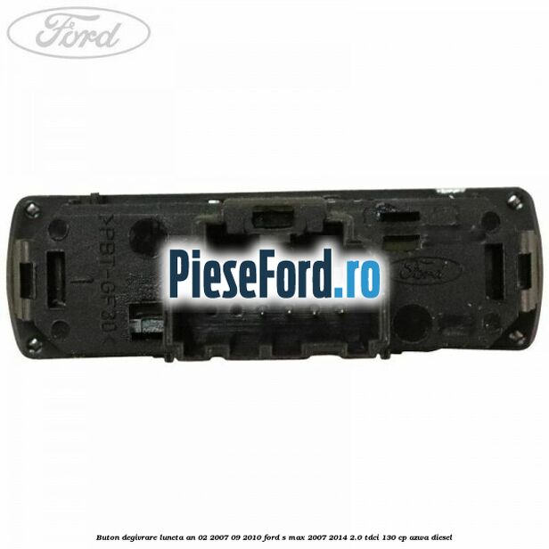 Buton degivrare luneta an 02/2007-09/2010 Ford S-Max 2007-2014 2.0 TDCi 130 cp AZWA diesel