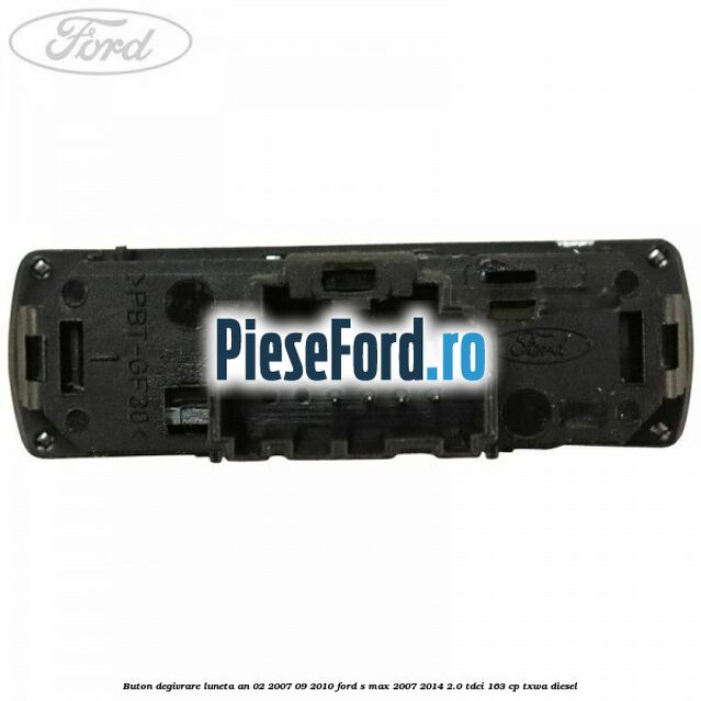 Buton degivrare luneta an 02/2007-09/2010 Ford S-Max 2007-2014 2.0 TDCi 163 cp TXWA diesel