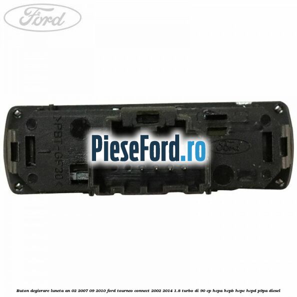 Buton degivrare luneta an 02/2007-09/2010 Ford Tourneo Connect 2002-2014 1.8 Turbo Di 90 cp HCPA, HCPB, HCPC, HCPD, P9PA diesel