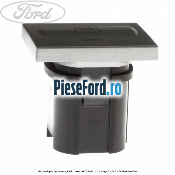 Buton degivrare luneta Ford C-Max 2007-2011 1.6 116 cp HXDA, HXDB, SIDA benzina