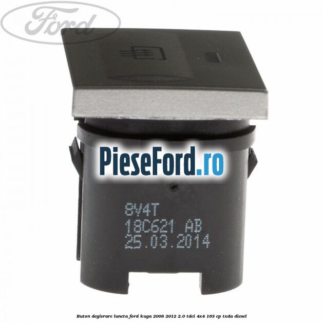 Buton degivrare luneta Ford Kuga 2008-2012 2.0 TDCI 4x4 163 cp TXDA diesel