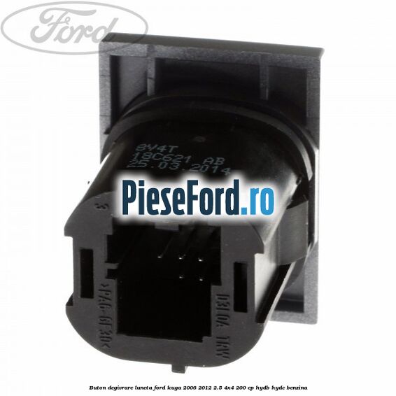 Buton degivrare luneta Ford Kuga 2008-2012 2.5 4x4 200 cp HYDB, HYDC benzina
